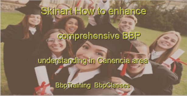Skinart How to enhance comprehensive BBP understanding in Canencia area | BbpTraining | BbpClasses | SkinartTraining-Spain