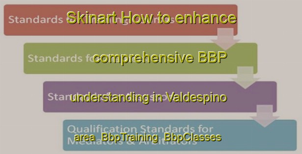 Skinart How to enhance comprehensive BBP understanding in Valdespino area | BbpTraining | BbpClasses | SkinartTraining-Spain