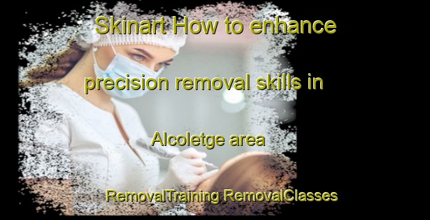 Skinart How to enhance precision removal skills in Alcoletge area | #RemovalTraining #RemovalClasses #SkinartTraining-Spain