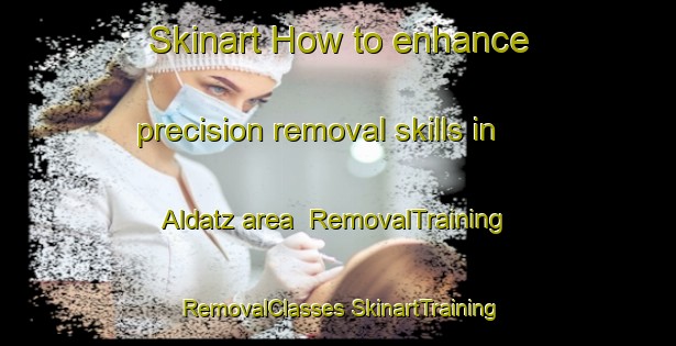 Skinart How to enhance precision removal skills in Aldatz area | #RemovalTraining #RemovalClasses #SkinartTraining-Spain