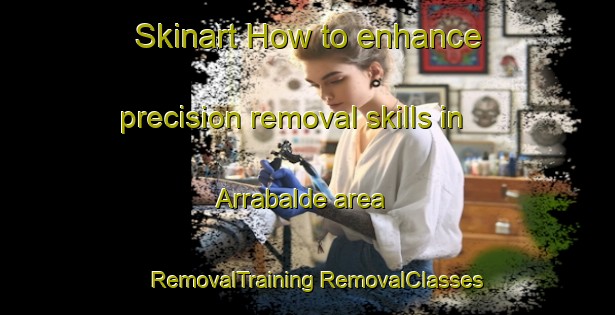 Skinart How to enhance precision removal skills in Arrabalde area | #RemovalTraining #RemovalClasses #SkinartTraining-Spain