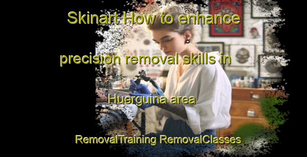 Skinart How to enhance precision removal skills in Huerguina area | #RemovalTraining #RemovalClasses #SkinartTraining-Spain