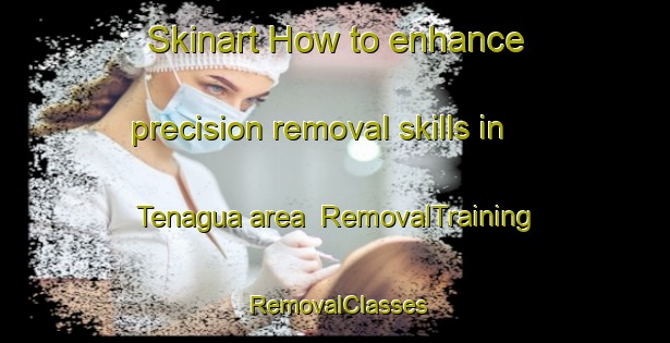 Skinart How to enhance precision removal skills in Tenagua area | RemovalTraining | RemovalClasses | SkinartTraining-Spain