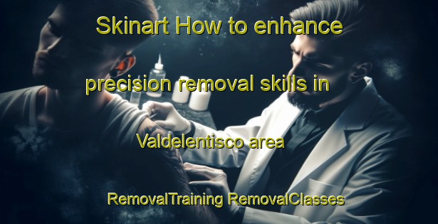 Skinart How to enhance precision removal skills in Valdelentisco area | #RemovalTraining #RemovalClasses #SkinartTraining-Spain