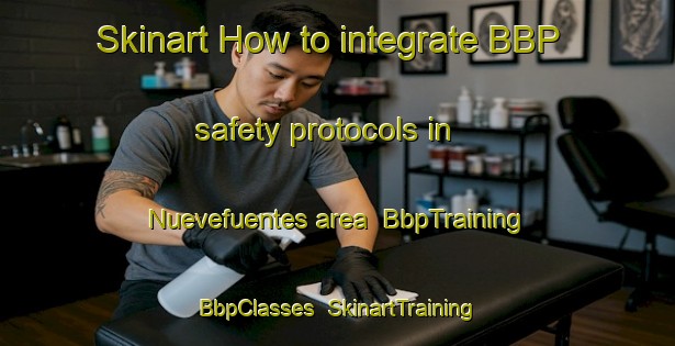 Skinart How to integrate BBP safety protocols in Nuevefuentes area | BbpTraining | BbpClasses | SkinartTraining-Spain