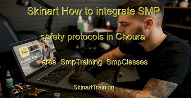 Skinart How to integrate SMP safety protocols in Choura area | SmpTraining | SmpClasses | SkinartTraining-Spain