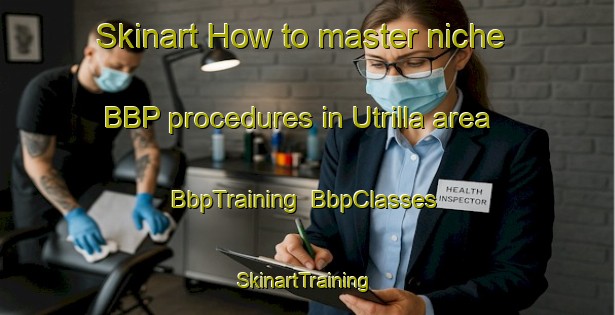 Skinart How to master niche BBP procedures in Utrilla area | BbpTraining | BbpClasses | SkinartTraining-Spain