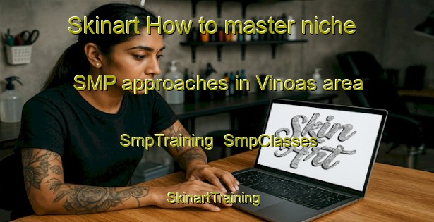 Skinart How to master niche SMP approaches in Vinoas area | SmpTraining | SmpClasses | SkinartTraining-Spain