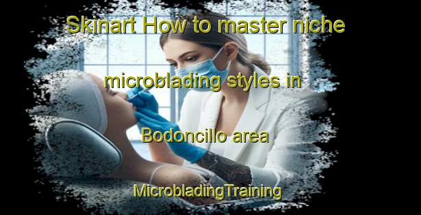 Skinart How to master niche microblading styles in Bodoncillo area | #MicrobladingTraining #MicrobladingClasses #SkinartTraining-Spain