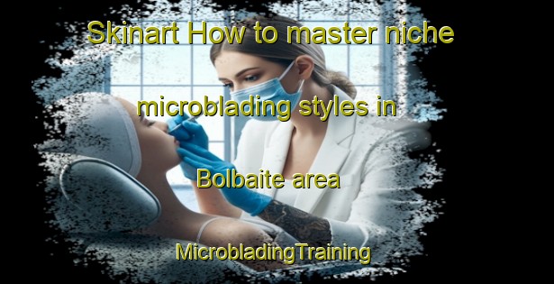 Skinart How to master niche microblading styles in Bolbaite area | #MicrobladingTraining #MicrobladingClasses #SkinartTraining-Spain