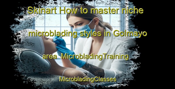 Skinart How to master niche microblading styles in Golmayo area | #MicrobladingTraining #MicrobladingClasses #SkinartTraining-Spain