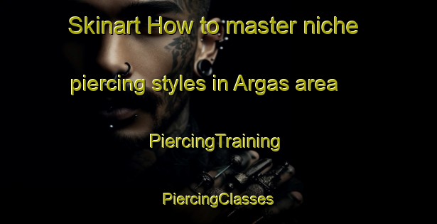 Skinart How to master niche piercing styles in Argas area | #PiercingTraining #PiercingClasses #SkinartTraining-Spain