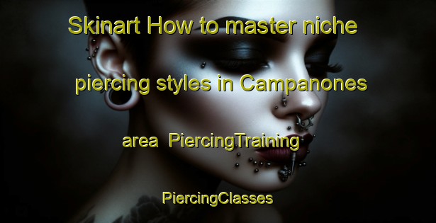 Skinart How to master niche piercing styles in Campanones area | #PiercingTraining #PiercingClasses #SkinartTraining-Spain