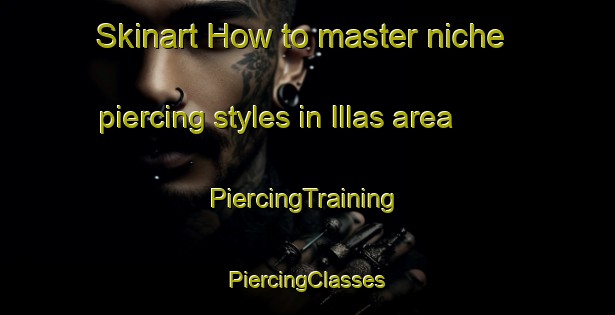 Skinart How to master niche piercing styles in Illas area | #PiercingTraining #PiercingClasses #SkinartTraining-Spain