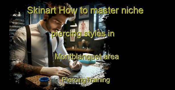 Skinart How to master niche piercing styles in Montblanquet area | #PiercingTraining #PiercingClasses #SkinartTraining-Spain