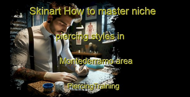 Skinart How to master niche piercing styles in Montederramo area | #PiercingTraining #PiercingClasses #SkinartTraining-Spain