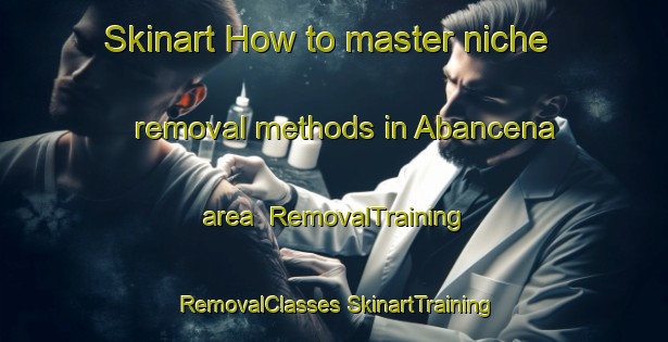 Skinart How to master niche removal methods in Abancena area | #RemovalTraining #RemovalClasses #SkinartTraining-Spain