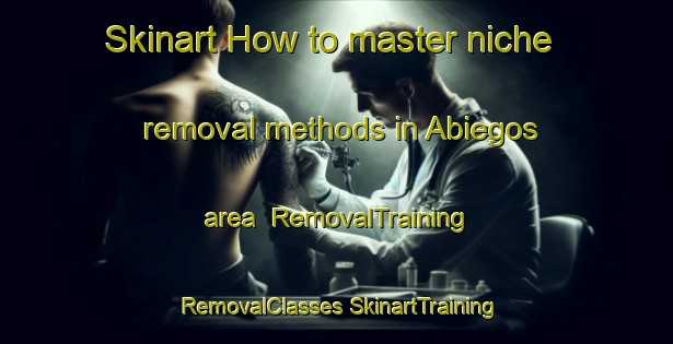 Skinart How to master niche removal methods in Abiegos area | #RemovalTraining #RemovalClasses #SkinartTraining-Spain