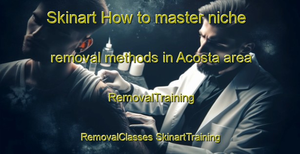 Skinart How to master niche removal methods in Acosta area | #RemovalTraining #RemovalClasses #SkinartTraining-Spain