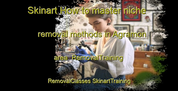 Skinart How to master niche removal methods in Agramon area | #RemovalTraining #RemovalClasses #SkinartTraining-Spain