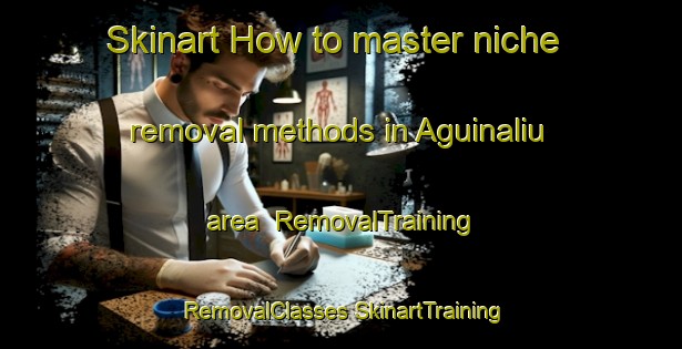 Skinart How to master niche removal methods in Aguinaliu area | #RemovalTraining #RemovalClasses #SkinartTraining-Spain