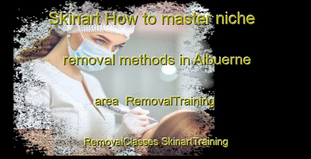 Skinart How to master niche removal methods in Albuerne area | #RemovalTraining #RemovalClasses #SkinartTraining-Spain