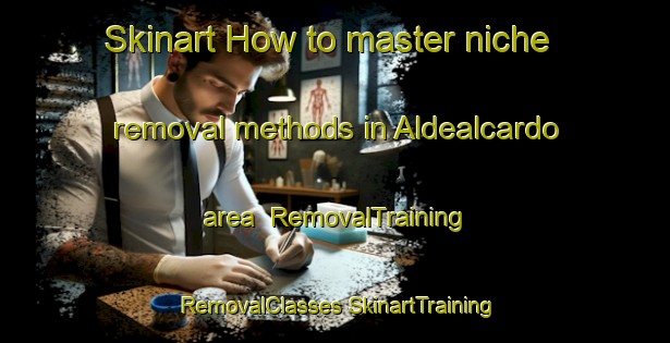 Skinart How to master niche removal methods in Aldealcardo area | #RemovalTraining #RemovalClasses #SkinartTraining-Spain