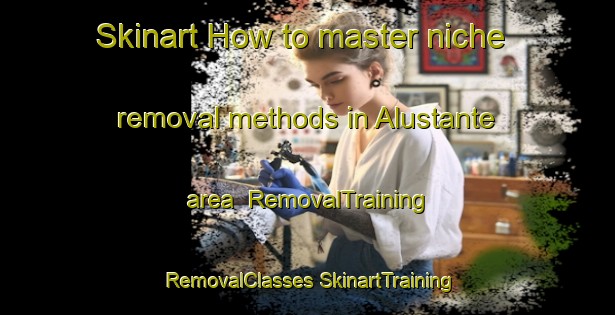 Skinart How to master niche removal methods in Alustante area | #RemovalTraining #RemovalClasses #SkinartTraining-Spain