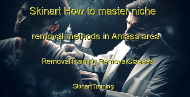 Skinart How to master niche removal methods in Amasa area | #RemovalTraining #RemovalClasses #SkinartTraining-Spain