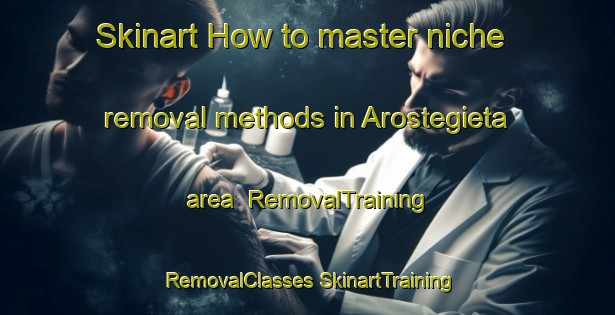 Skinart How to master niche removal methods in Arostegieta area | #RemovalTraining #RemovalClasses #SkinartTraining-Spain