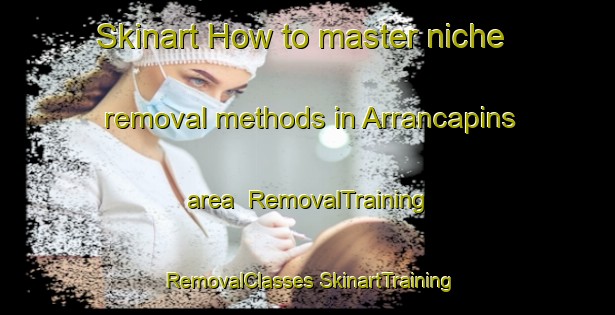 Skinart How to master niche removal methods in Arrancapins area | #RemovalTraining #RemovalClasses #SkinartTraining-Spain