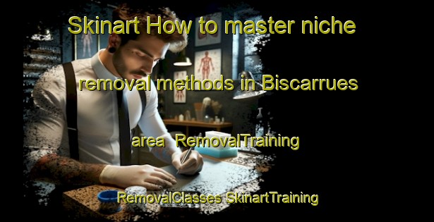 Skinart How to master niche removal methods in Biscarrues area | #RemovalTraining #RemovalClasses #SkinartTraining-Spain