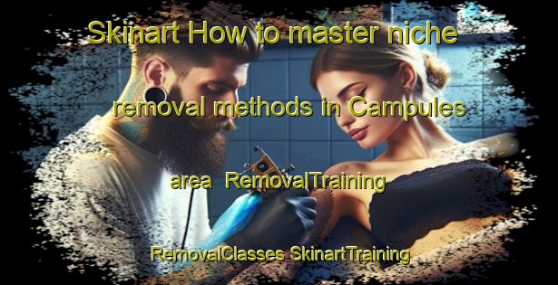 Skinart How to master niche removal methods in Campules area | #RemovalTraining #RemovalClasses #SkinartTraining-Spain