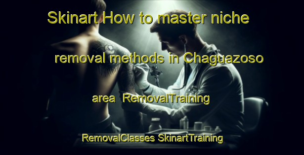 Skinart How to master niche removal methods in Chaguazoso area | #RemovalTraining #RemovalClasses #SkinartTraining-Spain