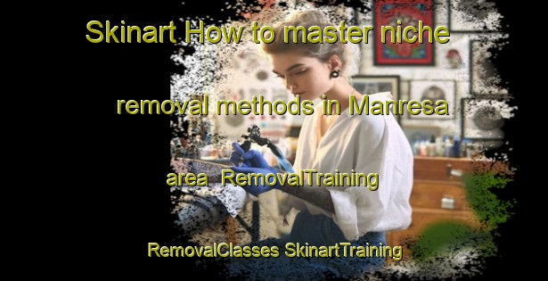 Skinart How to master niche removal methods in Manresa area | #RemovalTraining #RemovalClasses #SkinartTraining-Spain