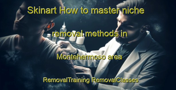 Skinart How to master niche removal methods in Montehermoso area | #RemovalTraining #RemovalClasses #SkinartTraining-Spain