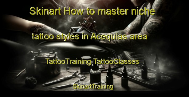 Skinart How to master niche tattoo styles in Acequias area | #TattooTraining #TattooClasses #SkinartTraining-Spain