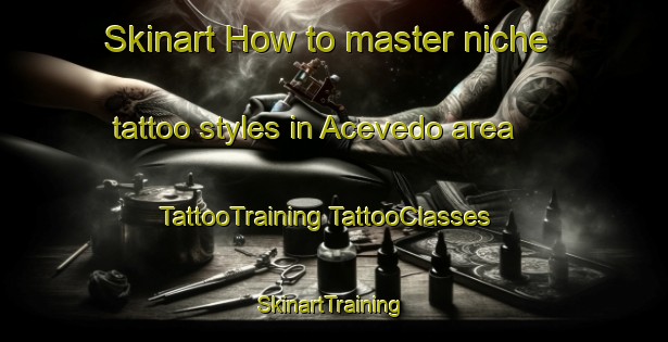 Skinart How to master niche tattoo styles in Acevedo area | #TattooTraining #TattooClasses #SkinartTraining-Spain