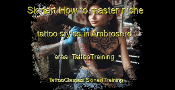 Skinart How to master niche tattoo styles in Ambrosero area | #TattooTraining #TattooClasses #SkinartTraining-Spain