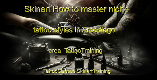 Skinart How to master niche tattoo styles in Arcediago area | #TattooTraining #TattooClasses #SkinartTraining-Spain