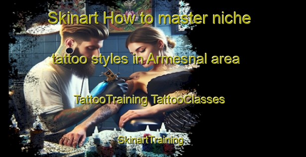 Skinart How to master niche tattoo styles in Armesnal area | #TattooTraining #TattooClasses #SkinartTraining-Spain