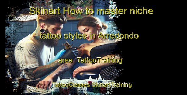 Skinart How to master niche tattoo styles in Arredondo area | #TattooTraining #TattooClasses #SkinartTraining-Spain