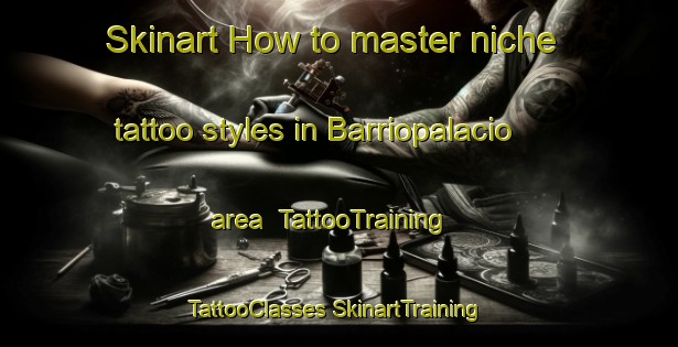 Skinart How to master niche tattoo styles in Barriopalacio area | #TattooTraining #TattooClasses #SkinartTraining-Spain