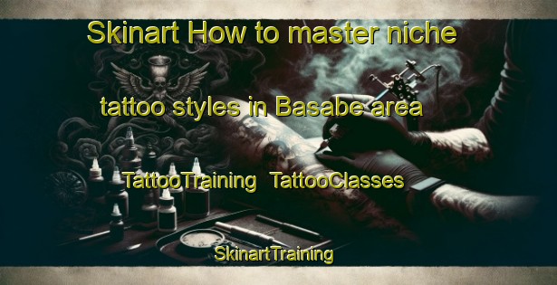 Skinart How to master niche tattoo styles in Basabe area | TattooTraining | TattooClasses | SkinartTraining-Spain