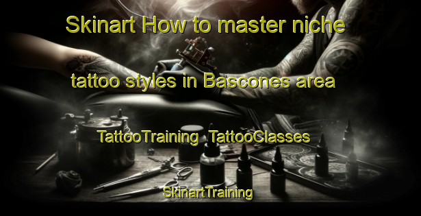 Skinart How to master niche tattoo styles in Bascones area | TattooTraining | TattooClasses | SkinartTraining-Spain