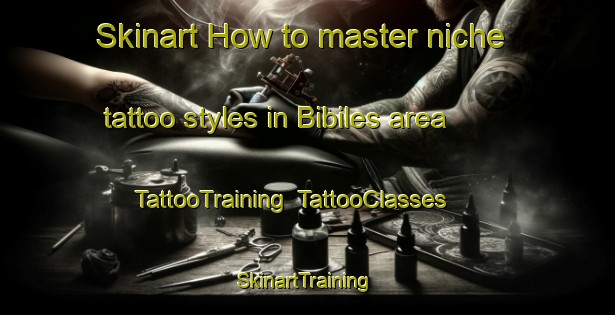 Skinart How to master niche tattoo styles in Bibiles area | TattooTraining | TattooClasses | SkinartTraining-Spain