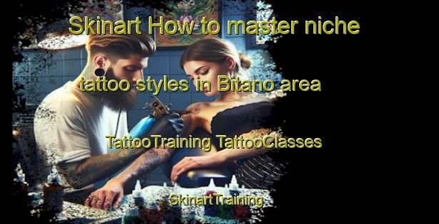 Skinart How to master niche tattoo styles in Bitano area | #TattooTraining #TattooClasses #SkinartTraining-Spain