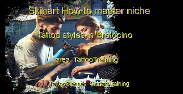 Skinart How to master niche tattoo styles in Bretocino area | TattooTraining | TattooClasses | SkinartTraining-Spain