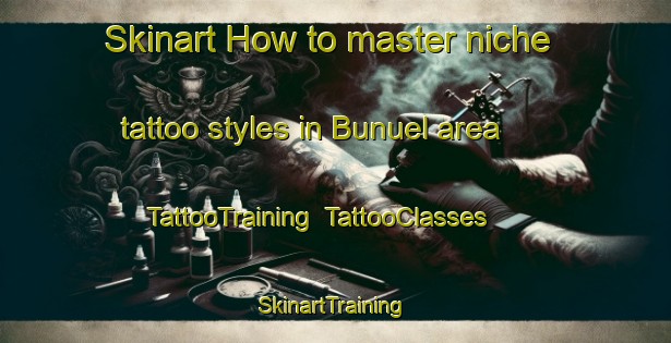 Skinart How to master niche tattoo styles in Bunuel area | TattooTraining | TattooClasses | SkinartTraining-Spain