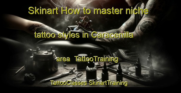 Skinart How to master niche tattoo styles in Caracenilla area | #TattooTraining #TattooClasses #SkinartTraining-Spain